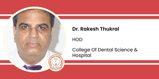 College Of Dental Science & Hospital, HOD: Dr. Rakesh Thukral Interview